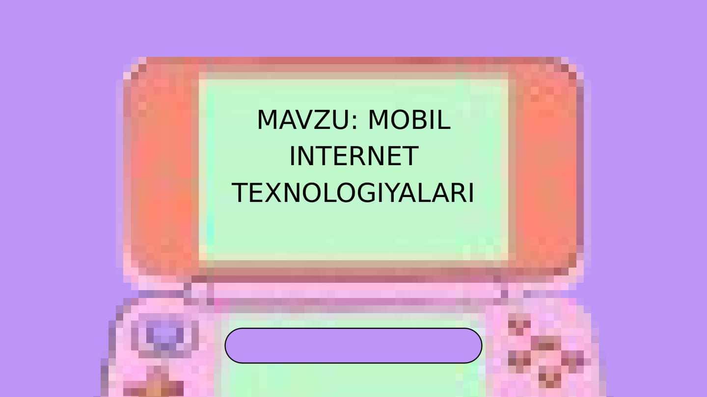MOBIL INTERNET TEXNOLOGIYALARI
