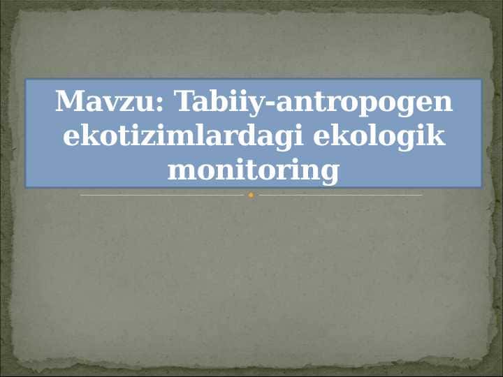 Tabiiy-antropogen ekotizimlardagi ekologik monitoring