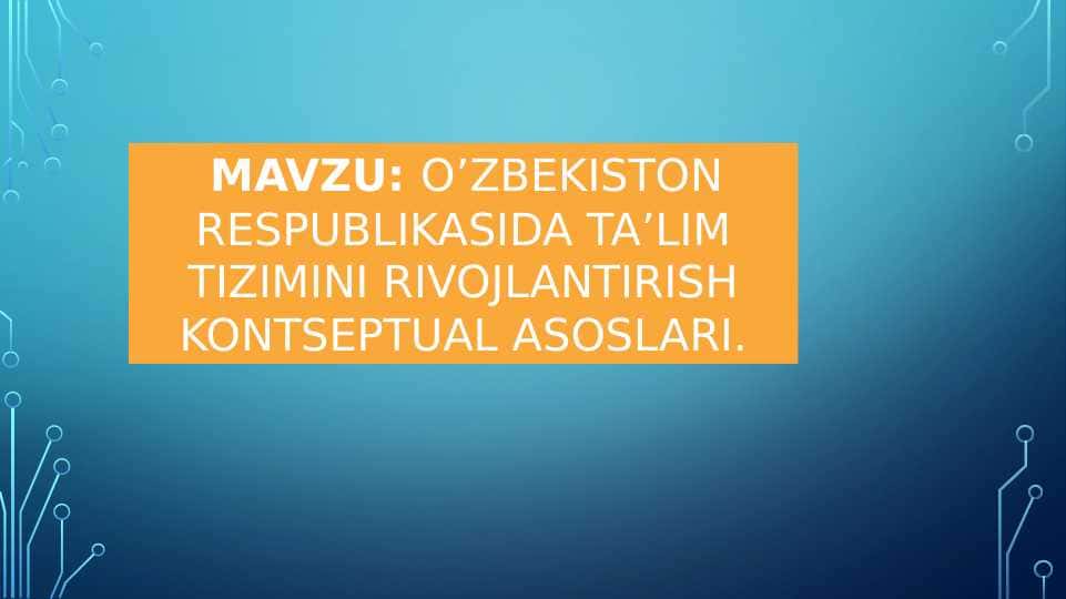 O’ZBEKISTON RESPUBLIKASIDA TA’LIM TIZIMINI RIVOJLANTIRISH KONTSEPTUAL ASOSLARI.