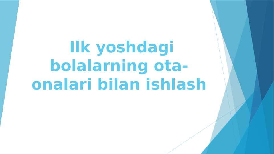 Ilk yoshdagi bolalarning ota-onalari bilan ishlash