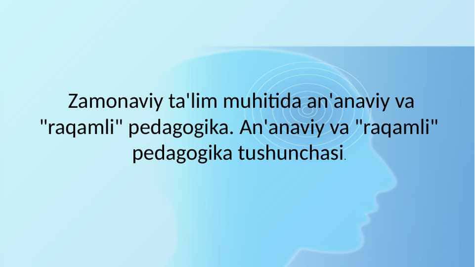 Zamonaviy ta'lim muhitida an'anaviy va "raqamli" pedagogika. An'anaviy va "raqamli" pedagogika tushunchasi