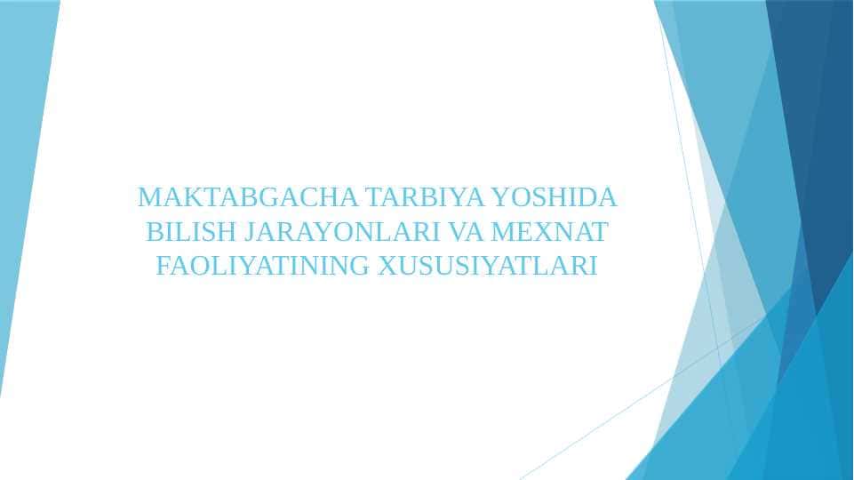 MAKTABGACHA TARBIYA YOSHIDA BILISH JARAYONLARI VA MEXNAT FAOLIYATINING XUSUSIYATLARI
