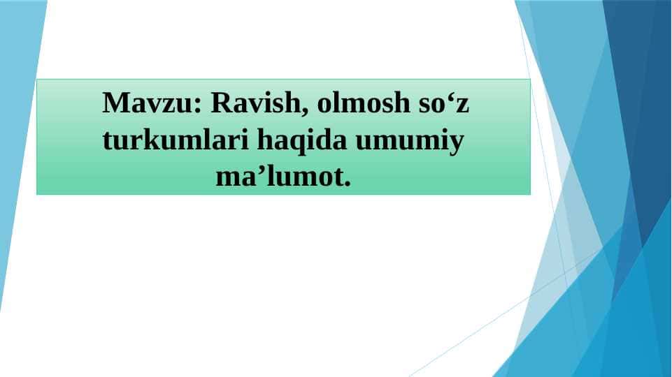 Ravish, olmosh so‘z turkumlari haqida umumiy ma’lumot