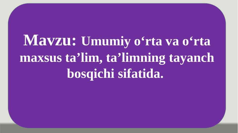 Umumiy o‘rta va o‘rta maxsus ta’lim, ta’limning tayanch bosqichi sifatida