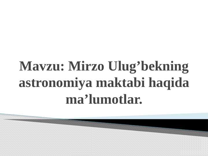 Mirzo Ulug’bekning astronomiya maktabi haqida ma’lumotlar.