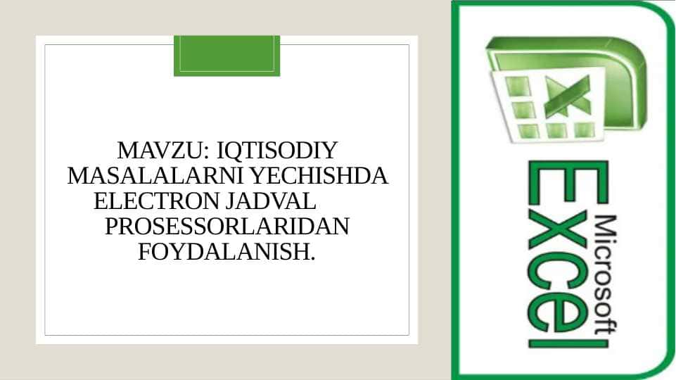 Iqtisodiy masalalarni yechishda electron jadval prosessorlaridan foydalanish.