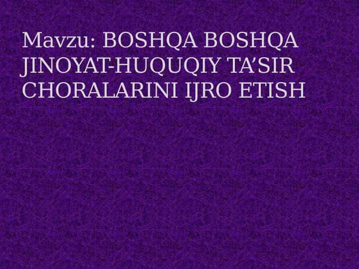 BOSHQA BOSHQA JINOYAT-HUQUQIY TA’SIR CHORALARINI IJRO ETISH