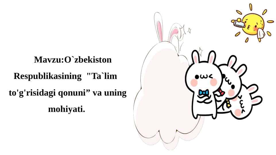 Mavzu: O`zbekiston Respublikasining “Ta`lim to‘g‘risidagi qonuni” va uning mohiyati.