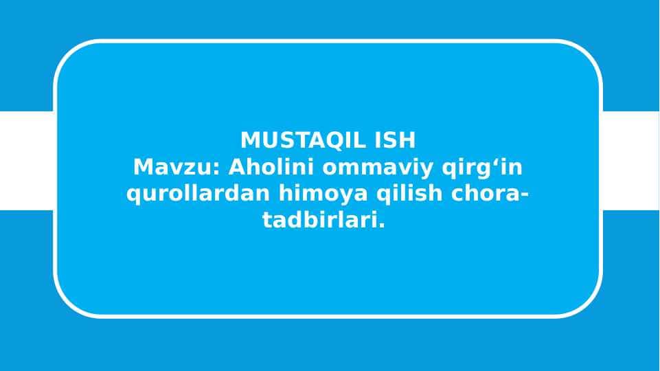 Aholini ommaviy qirg‘in qurollardan himoya qilish chora-tadbirlari.