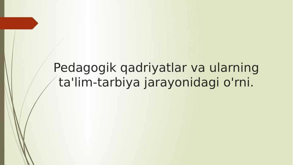 Pedagogik qadriyatlar va ularning ta'lim-tarbiya jarayonidagi o'rni.