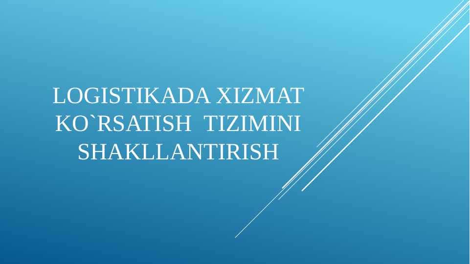 Logistikada xizmat ko`rsatish tizimini shakllantirish