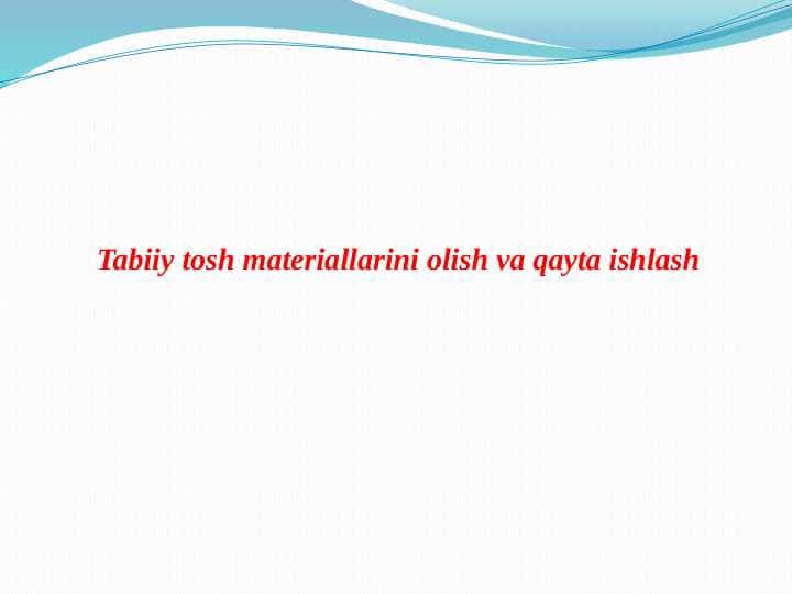 Tabiiy tosh materiallarini olish va qayta ishlash