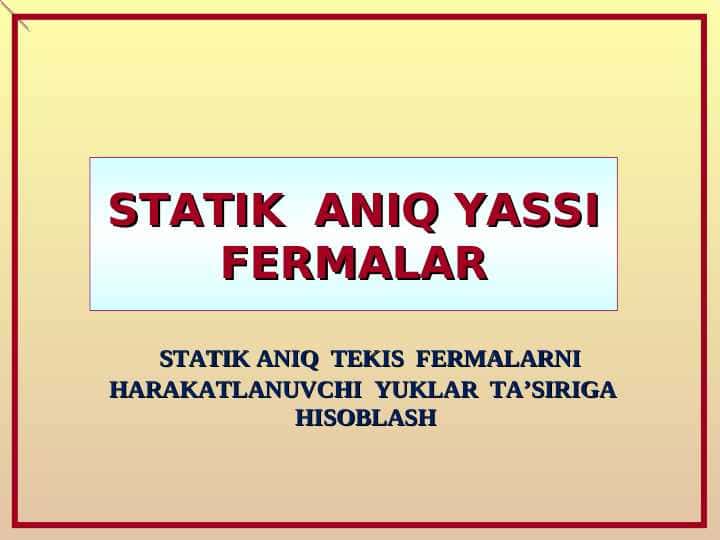 STATIK ANIQ YASSI FERMALAR. STATIK ANIQ TEKIS FERMALARNI HARAKATLANUVCHI YUKLAR TA'SIRIGA HISOBLASH