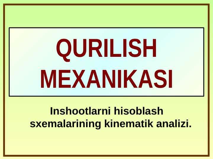 QURILISH MEXANIKASI. Inshootlarni hisoblash sxemalarining kinematik analizi