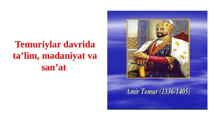 Temuriylar davrida taʼlim, madaniyat va sanʼat (TAQDIMOT)