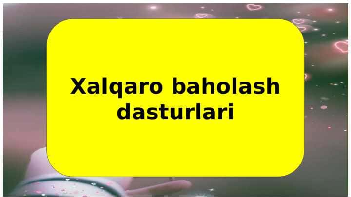Xalqaro baholash dasturlari (TAQDIMOT)