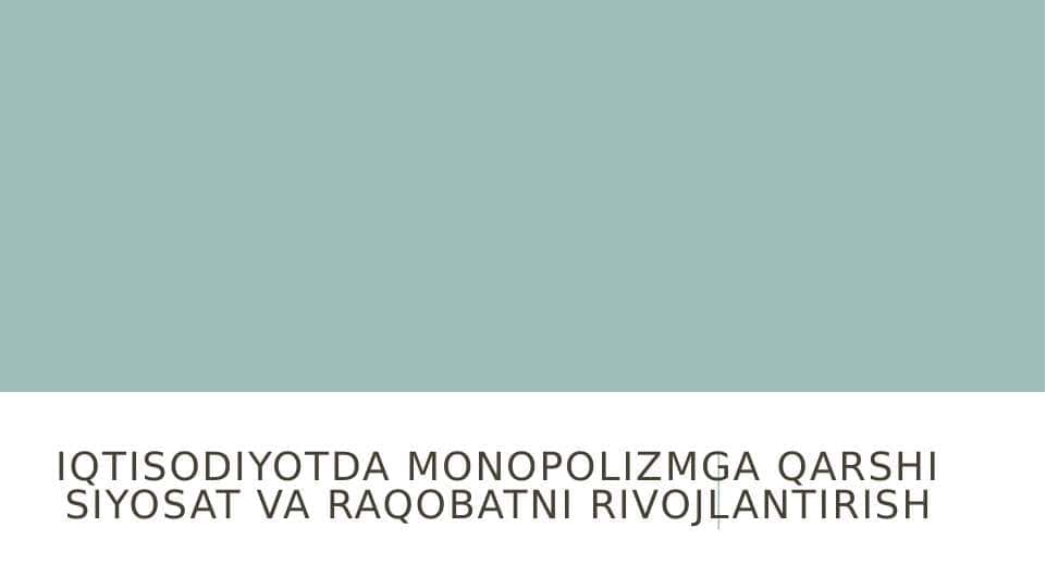 Iqtisodiyotda monopolizmga qarshi siyosat va raqobatni rivojlantirish
