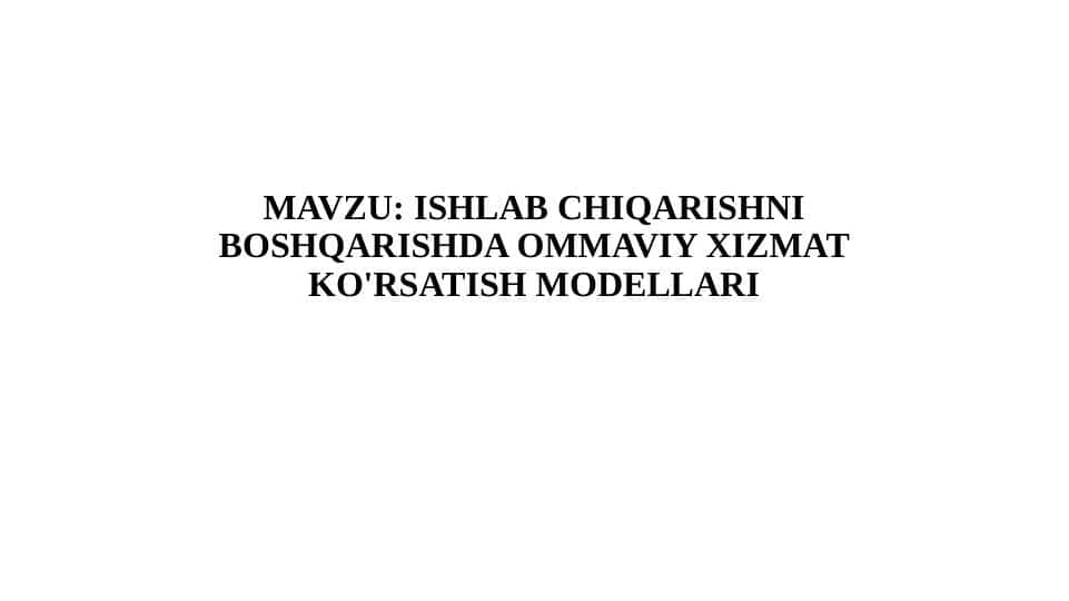 ISHLAB CHIQARISHNI BOSHQARISHDA OMMAVIY XIZMAT KO'RSATISH MODELLARI