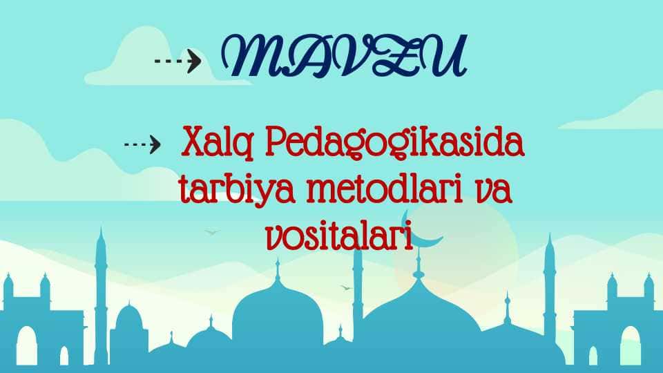 Xalq pedagogikasida tarbiya metodlari va vositalari