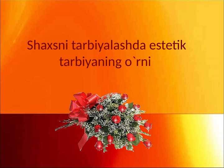 Shaxsni tarbiyalashShaxsni tarbiyalashda estetik tarbiyaning o`rni