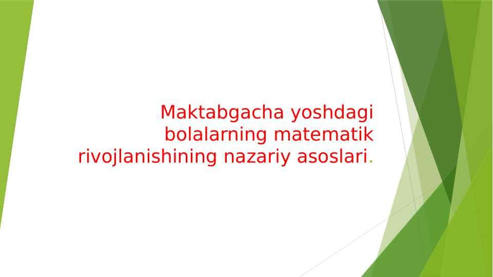 Maktabgacha yoshdagi bolalarning matematik rivojlanishining nazariy asoslari.