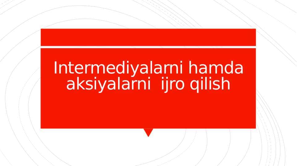 Intermediyalarni hamda aksiyalarni ijro qilish