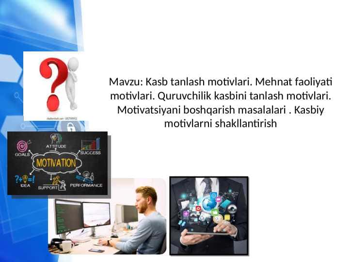Kasb tanlash motivlari. Mehnat faoliyati motivlari. Quruvchilik kasbini tanlash motivlari. Motivatsiyani boshqarish masalalari . Kasbiy motivlarni shakllantirish