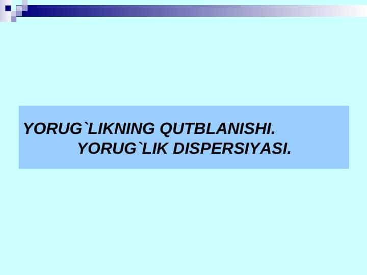 YORUG`LIKNING QUТBLANISHI. YORUG`LIK DISPERSIYASI