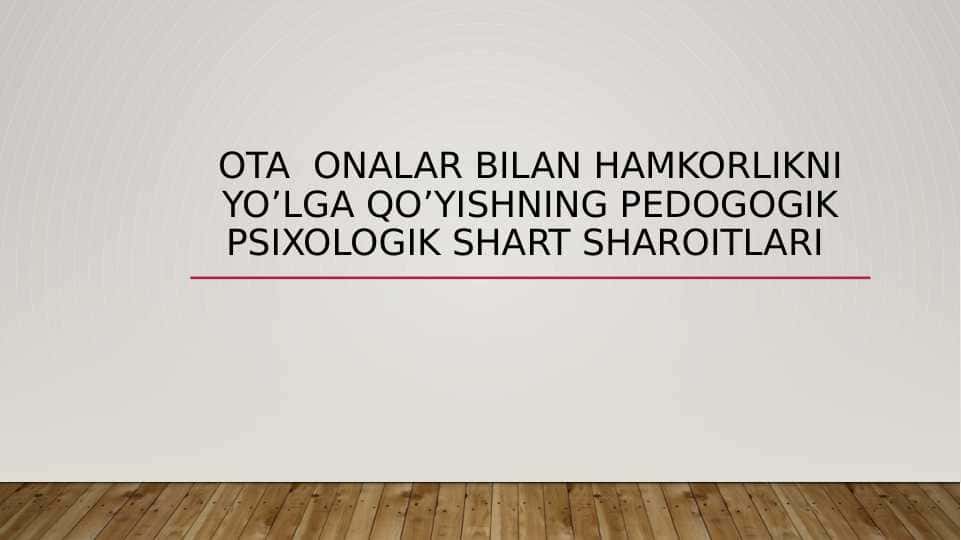 Ota onalar bilan hamkorlikni yo’lga qo’yishning pedogogik psixologik shart sharoitlari