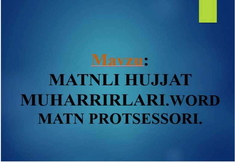 Matnli hujjat muharrirlari. Word matn protsessori (TAQDIMOT)