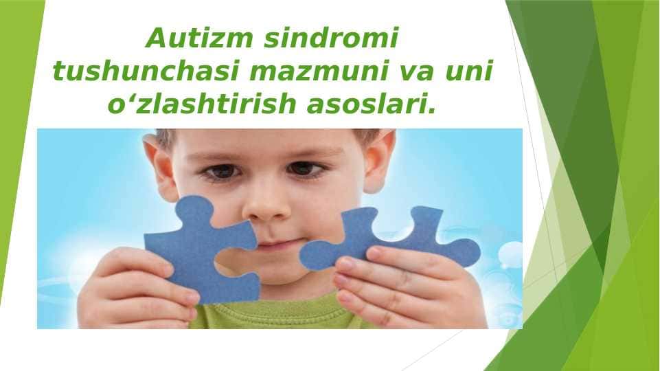 Autizm sindromi tushunchasi mazmuni va uni o‘zlashtirish asoslari.