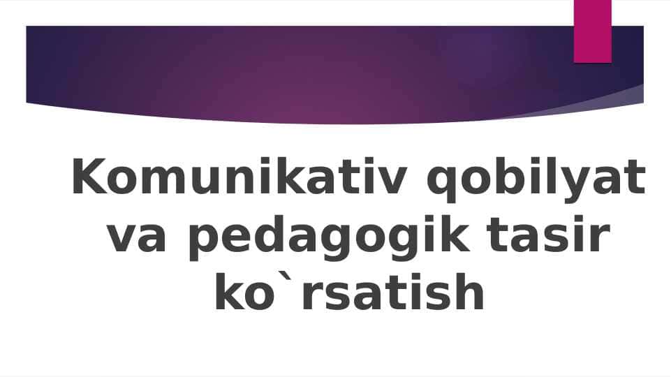 Komunikativ qobilyat va pedagogik tasir ko`rsatish