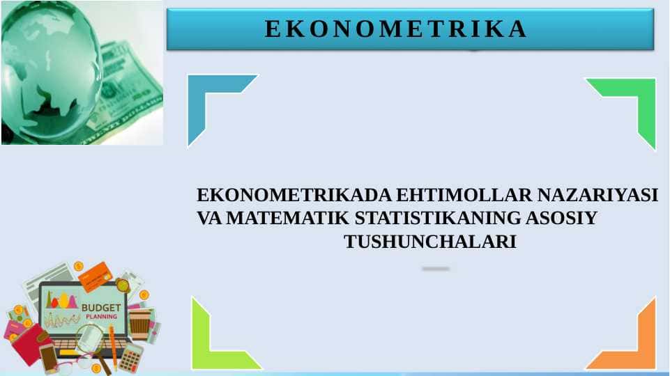EKONOMETRIKADA EHTIMOLLAR NAZARIYASI VA MATEMATIK STATISTIKANING ASOSIY TUSHUNCHALARI