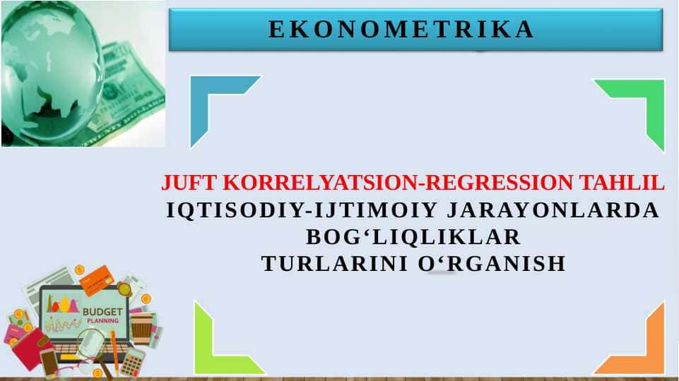 JUFT KORRELYATSION-REGRESSION TAHLIL IQTISODIY-IJTIMOIY JARAYONLARDA BOG‘LIQLIKLAR TURLARINI O‘RGANISH