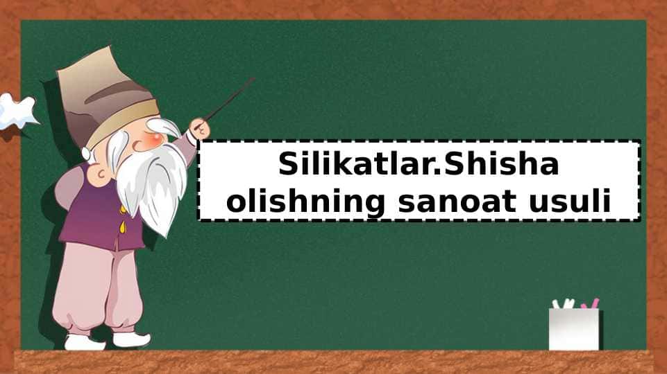 Silikatlar.Shisha olishning sanoat usuli