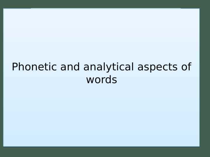 Phonetic and analytical aspects of words