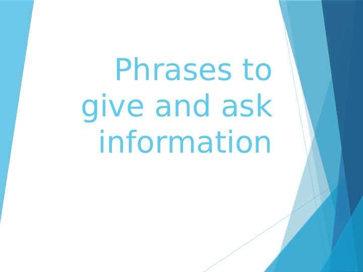 Phrases to give and ask information