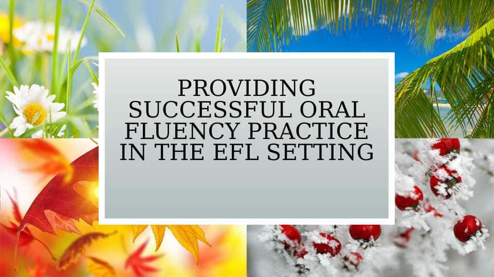 Providing successful oral fluency practice in the EFL setting
