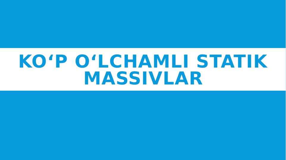 Ko‘p o‘lchamli statik massivlar