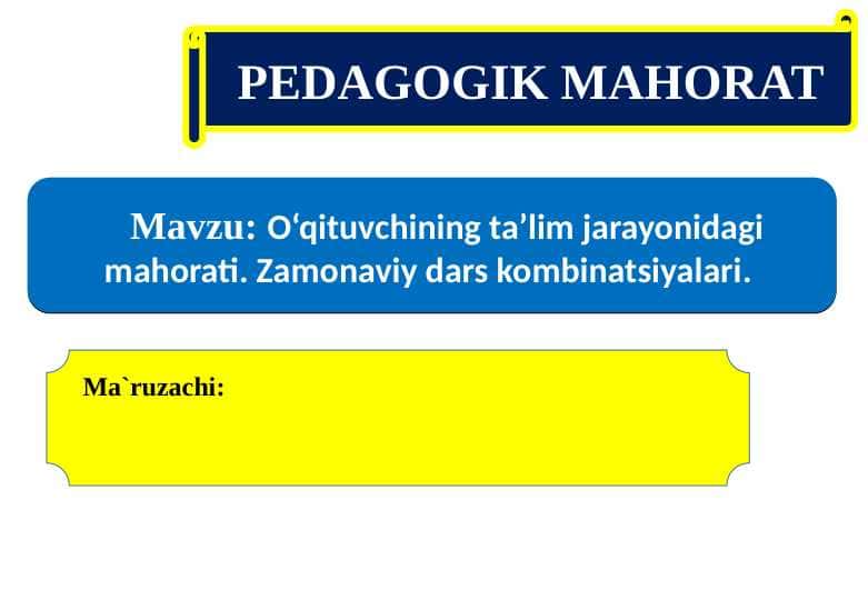 O‘qituvchining ta’lim jarayonidagi mahorati. Zamonaviy dars kombinatsiyalari