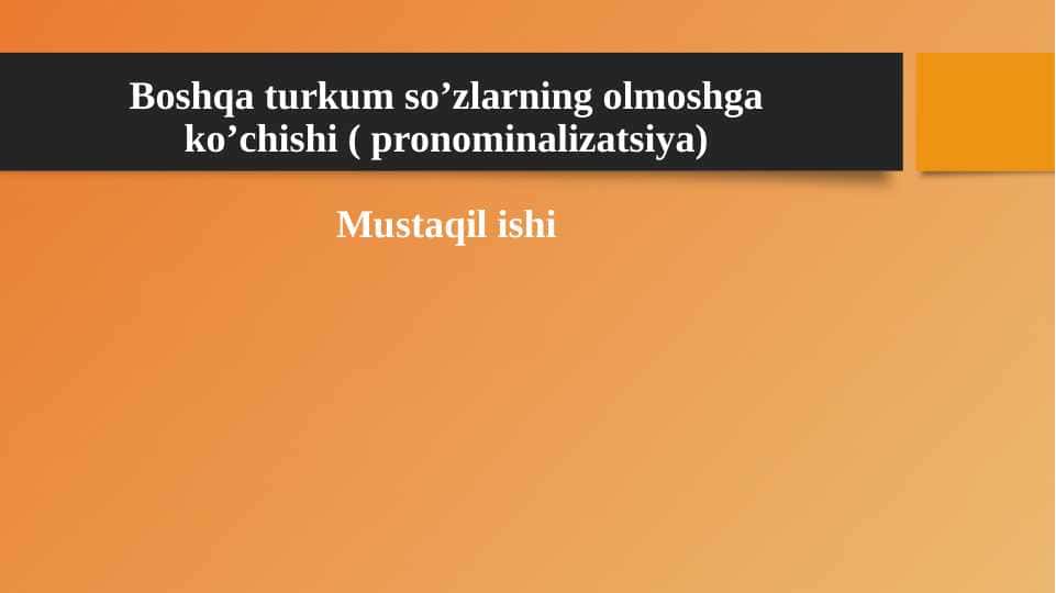 Boshqa turkum so’zlarning olmoshga ko’chishi ( pronominalizatsiya)