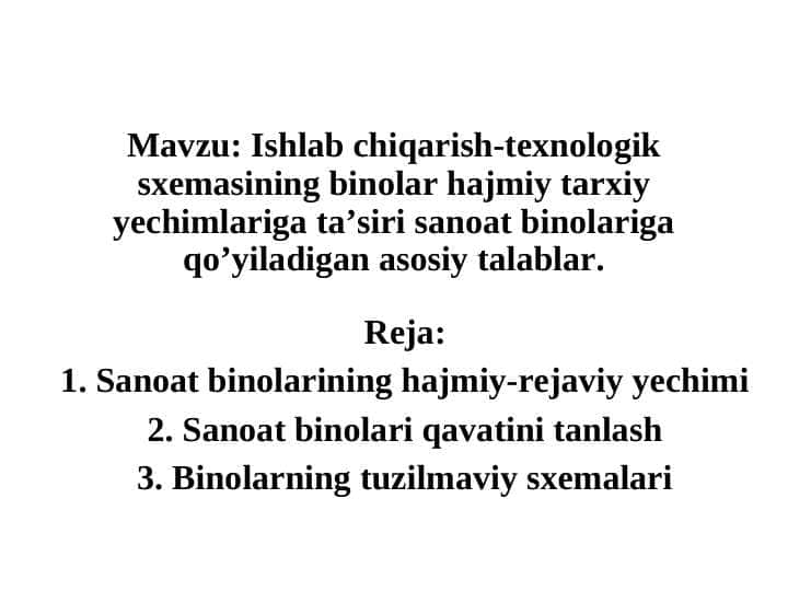 Ishlab chiqarish-texnologik sxemasining binolar hajmiy tarxiy yechimlariga ta’siri sanoat binolariga qo’yiladigan asosiy talablar