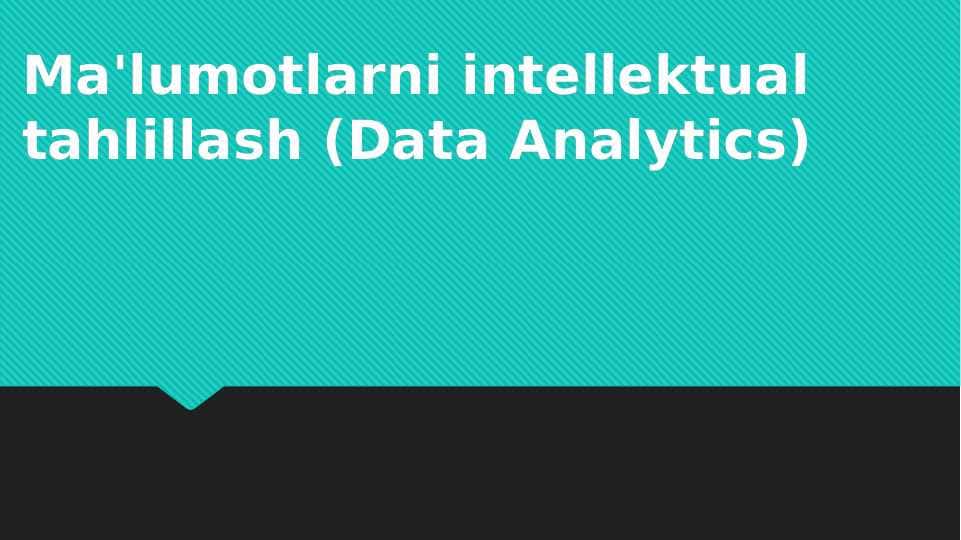 Ma'lumotlarni intellektual tahlillash (Data Analytics)