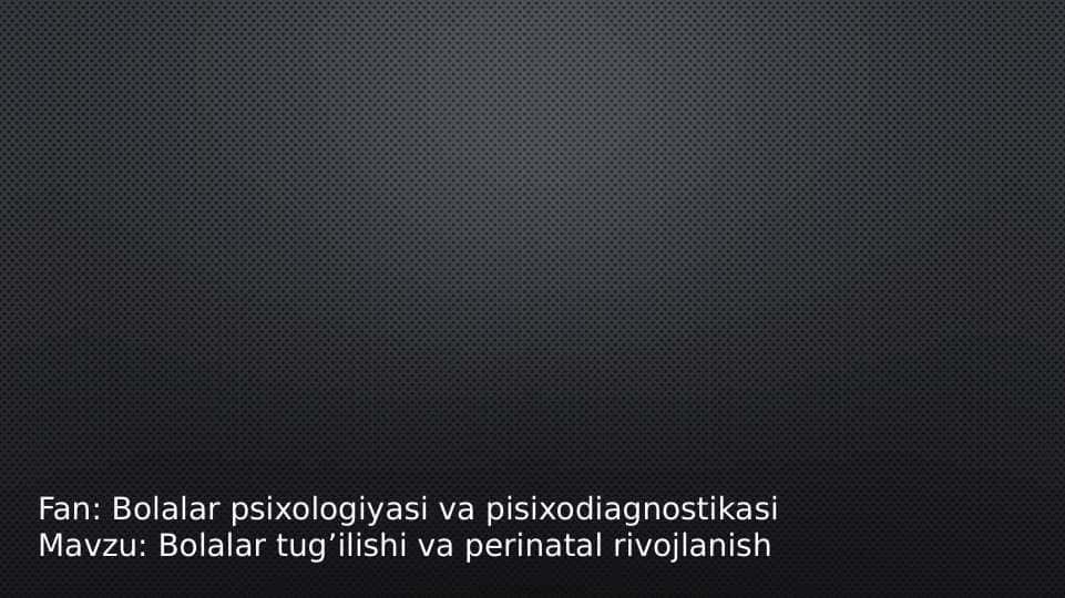 Bolalar tug’ilishi va perinatal rivojlanish