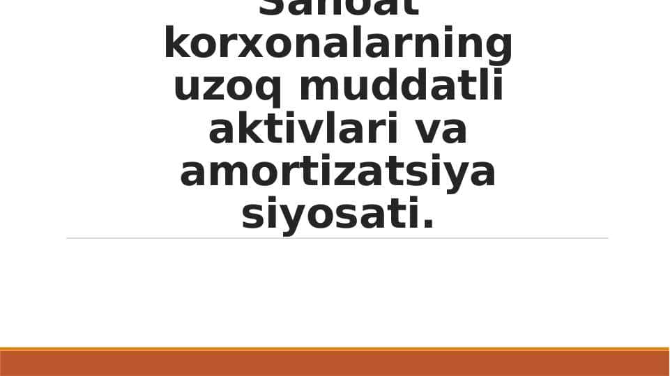 Sanoat korxonalarning uzoq muddatli aktivlari va amortizatsiya siyosati