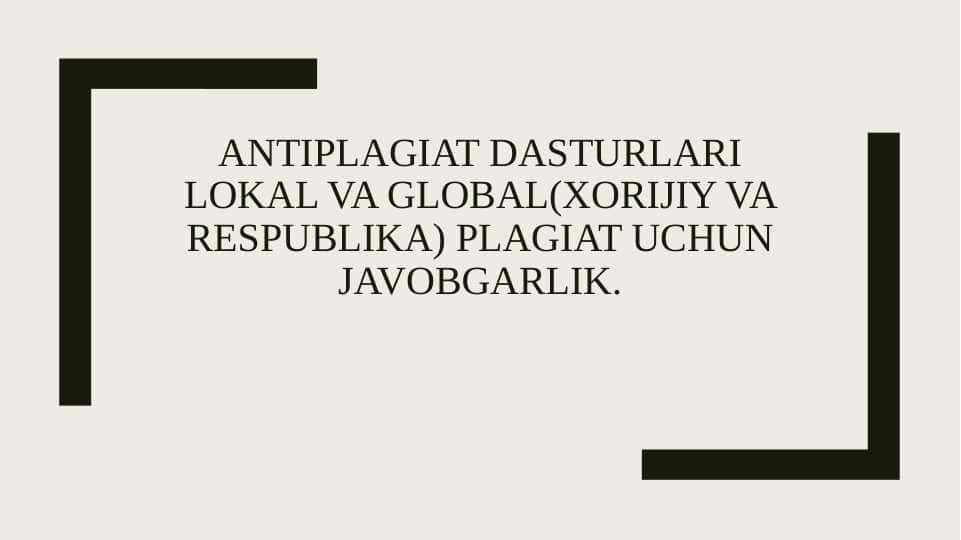 Antiplagiat dasturlari lokal va global(xorijiy va respublika) plagiat uchun javobgarlik.