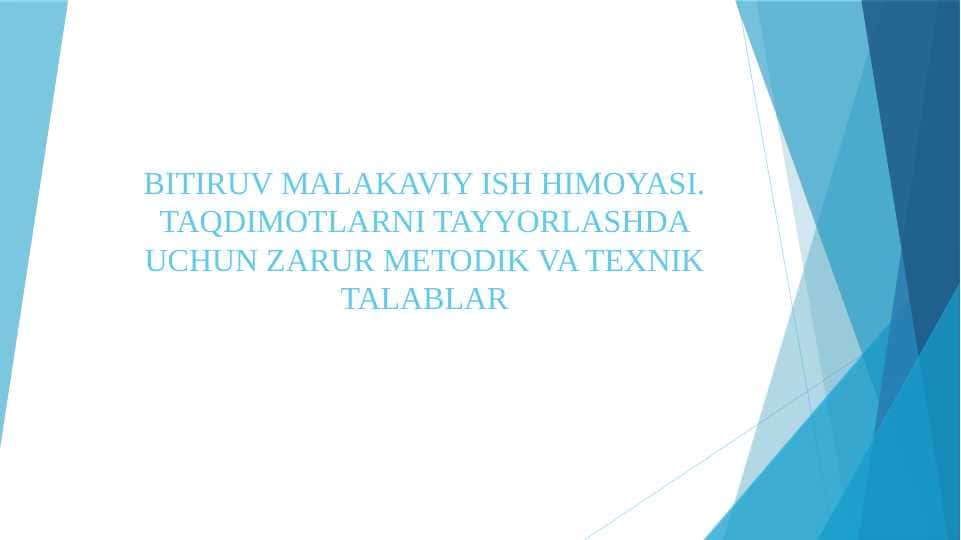 BITIRUV MALAKAVIY ISH HIMOYASI. TAQDIMOTLARNI TAYYORLASHDA UCHUN ZARUR METODIK VA TEXNIK TALABLAR
