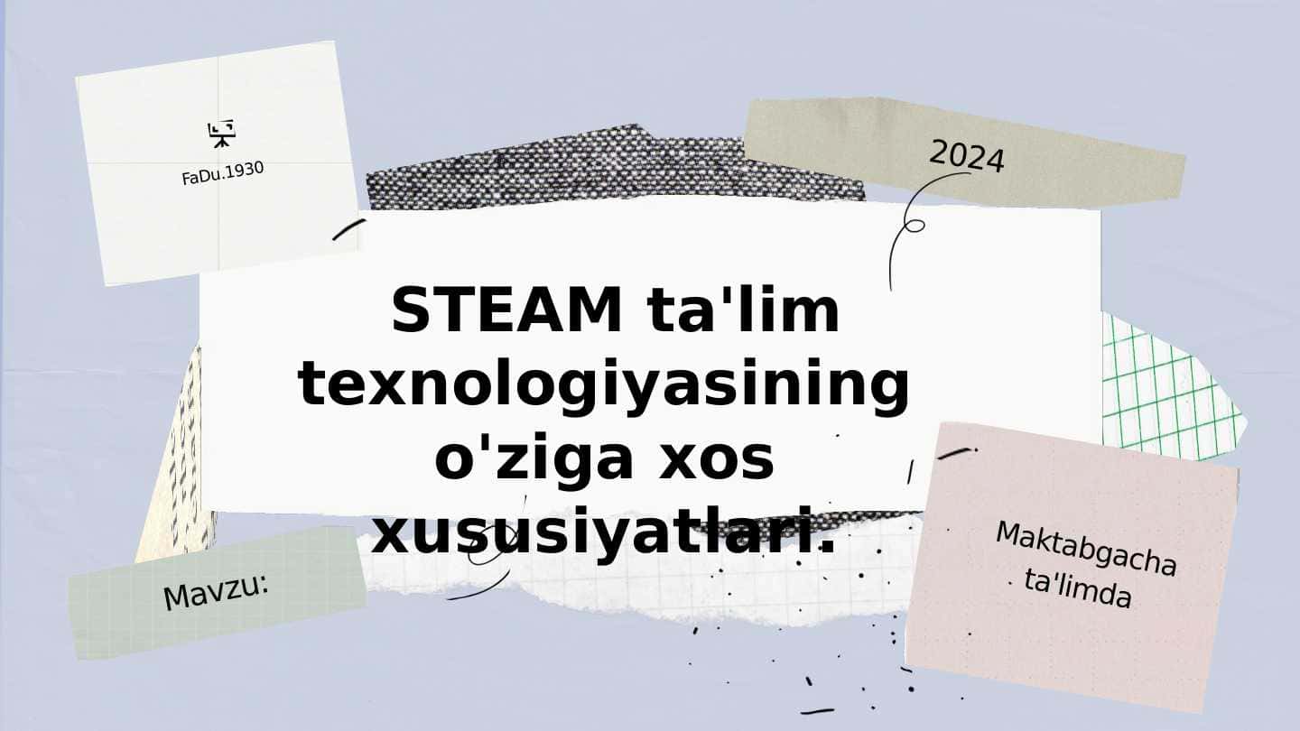 STEAM ta'lim texnologiyasining o'ziga xos xususiyatlari.