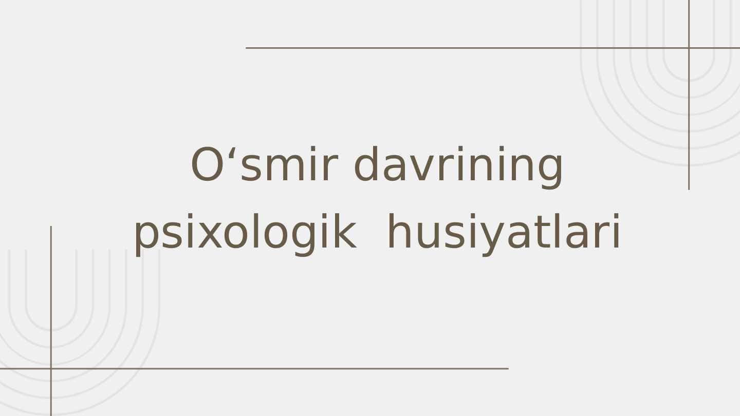 O‘smir davrining psixologik xusiyatlari