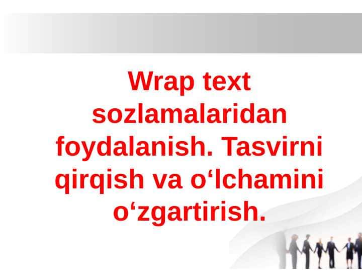 Wrap text sozlamalaridan foydalanish. Tasvirni qirqish va o‘lchamini o‘zgartirish